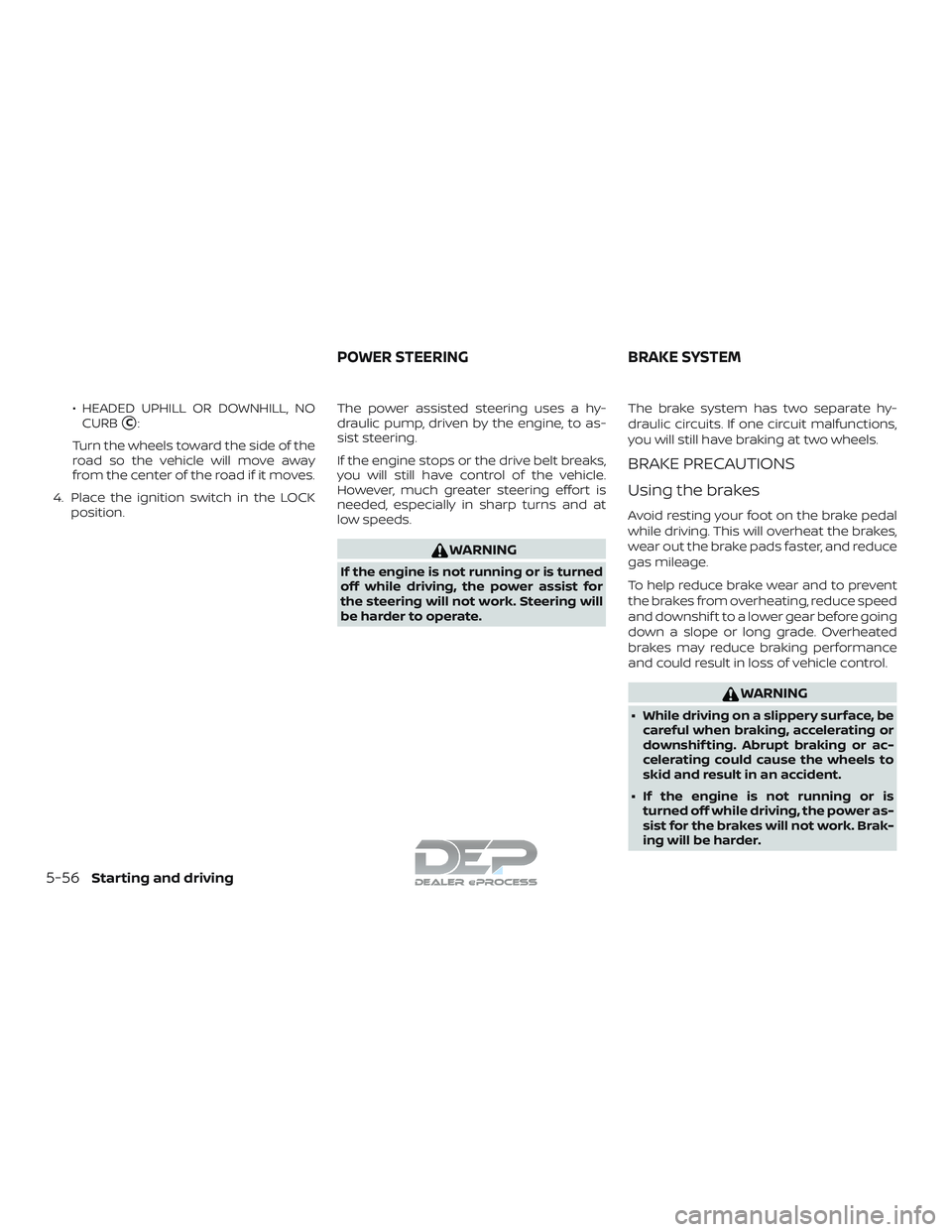 NISSAN TITAN 2018  Owner´s Manual ∙ HEADED UPHILL OR DOWNHILL, NOCURB
C:
Turn the wheels toward the side of the
road so the vehicle will move away
from the center of the road if it moves.
4. Place the ignition switch in the LOCK po