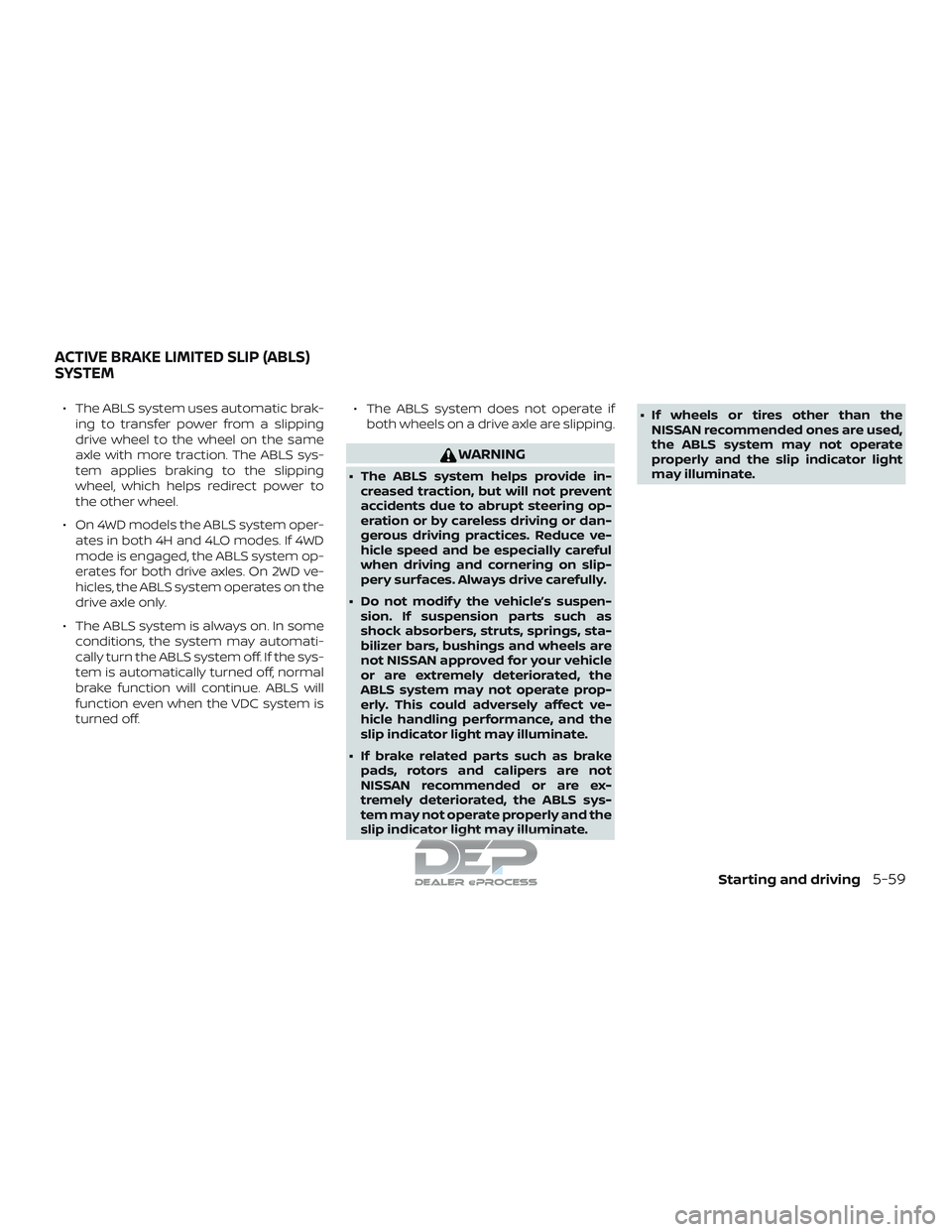 NISSAN TITAN 2018  Owner´s Manual ∙ The ABLS system uses automatic brak-ing to transfer power from a slipping
drive wheel to the wheel on the same
axle with more traction. The ABLS sys-
tem applies braking to the slipping
wheel, whi