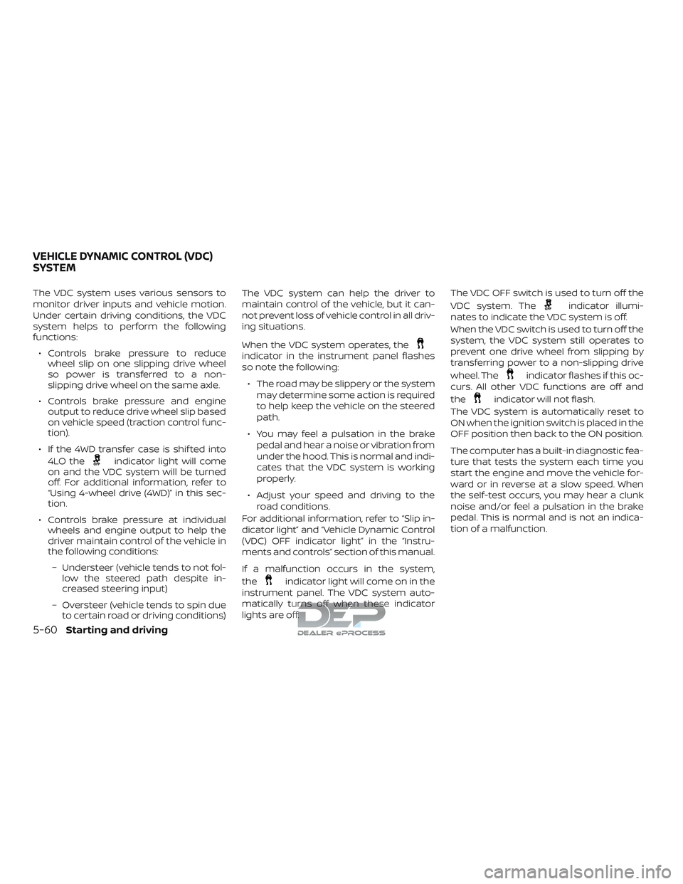 NISSAN TITAN 2018  Owner´s Manual The VDC system uses various sensors to
monitor driver inputs and vehicle motion.
Under certain driving conditions, the VDC
system helps to perform the following
functions:∙ Controls brake pressure t