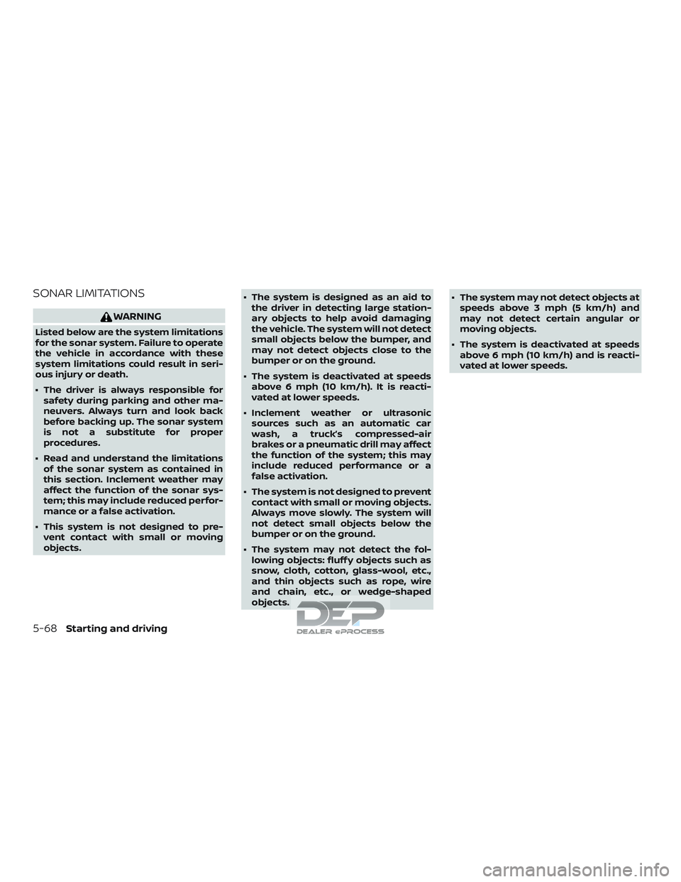 NISSAN TITAN 2018  Owner´s Manual SONAR LIMITATIONS
WARNING
Listed below are the system limitations
for the sonar system. Failure to operate
the vehicle in accordance with these
system limitations could result in seri-
ous injury or d