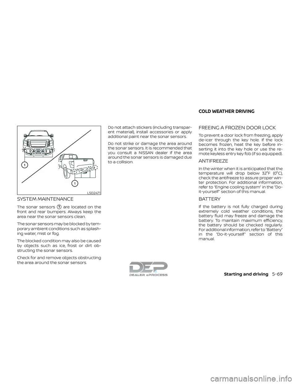 NISSAN TITAN 2018  Owner´s Manual SYSTEM MAINTENANCE
The sonar sensors1are located on the
front and rear bumpers. Always keep the
area near the sonar sensors clean.
The sonar sensors may be blocked by tem-
porary ambient conditions s