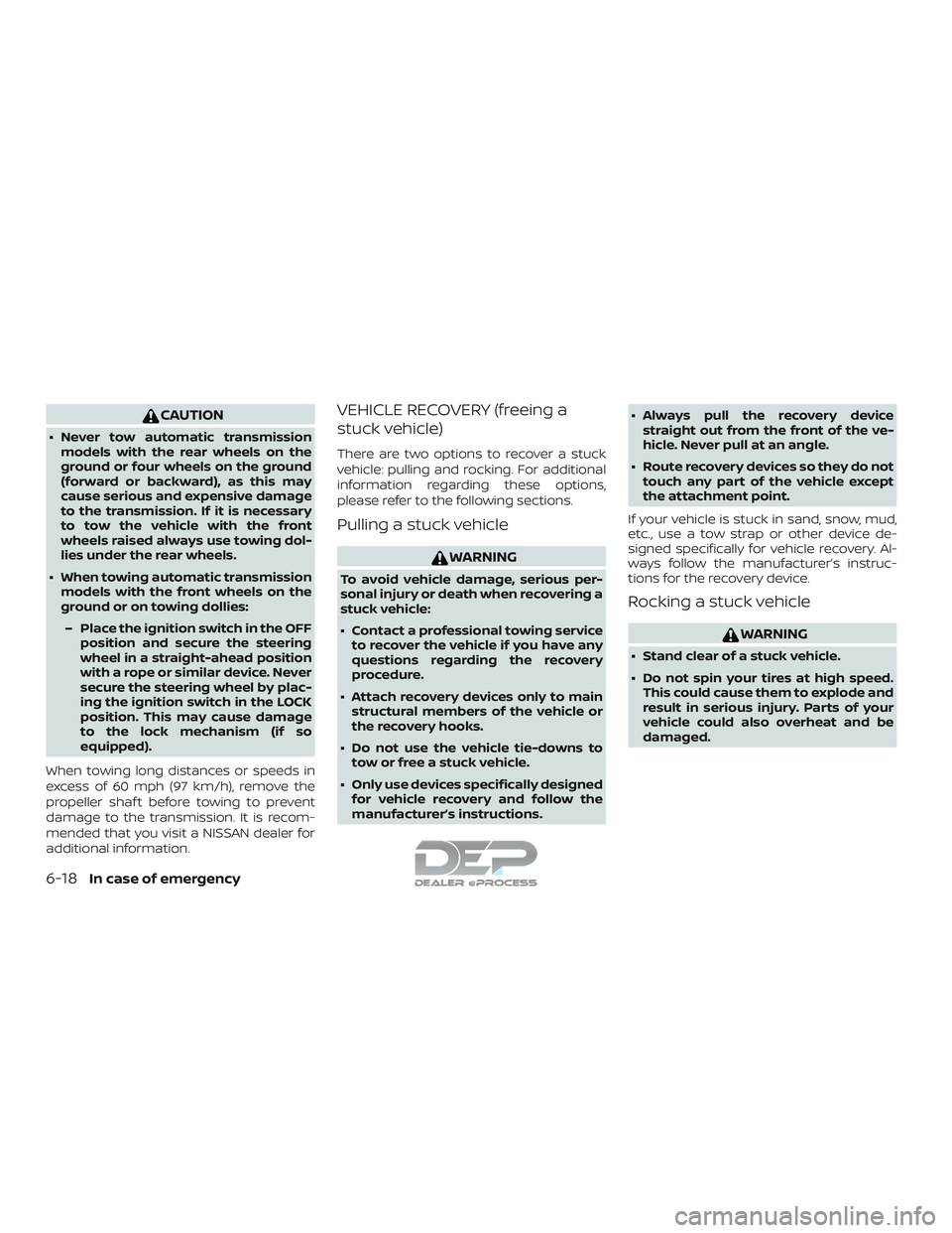 NISSAN TITAN 2018  Owner´s Manual CAUTION
∙ Never tow automatic transmissionmodels with the rear wheels on the
ground or four wheels on the ground
(forward or backward), as this may
cause serious and expensive damage
to the transmis