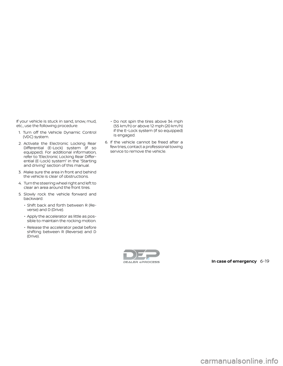 NISSAN TITAN 2018  Owner´s Manual If your vehicle is stuck in sand, snow, mud,
etc., use the following procedure:1. Turn off the Vehicle Dynamic Control (VDC) system.
2. Activate the Electronic Locking Rear Differential (E-Lock) syste