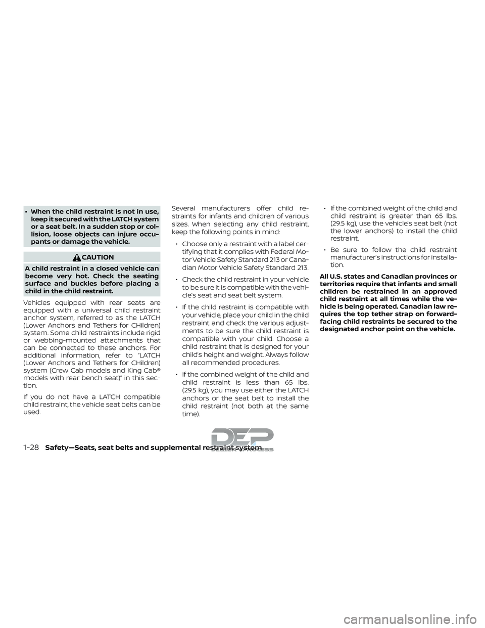 NISSAN TITAN 2018 Owner´s Manual ∙ When the child restraint is not in use,keep it secured with the LATCH system
or a seat belt. In a sudden stop or col-
lision, loose objects can injure occu-
pants or damage the vehicle.
CAUTION
A NISSAN TITAN 2018 Owner´s Manual ∙ When the child restraint is not in use,keep it secured with the LATCH system
or a seat belt. In a sudden stop or col-
lision, loose objects can injure occu-
pants or damage the vehicle.
CAUTION
A