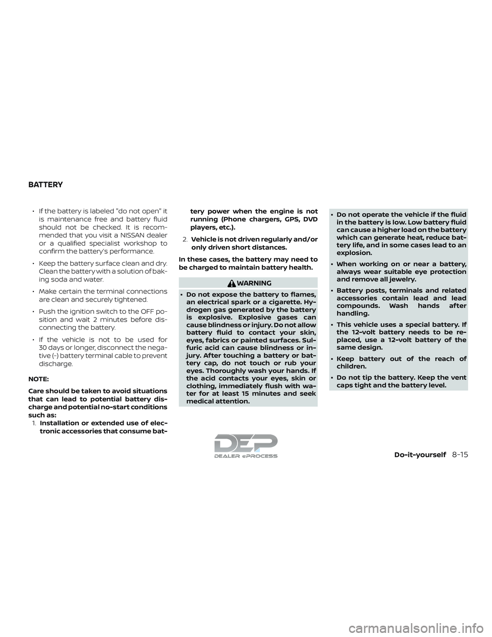 NISSAN TITAN 2018  Owner´s Manual ∙ If the battery is labeled "do not open" itis maintenance free and battery fluid
should not be checked. It is recom-
mended that you visit a NISSAN dealer
or a qualified specialist workshop