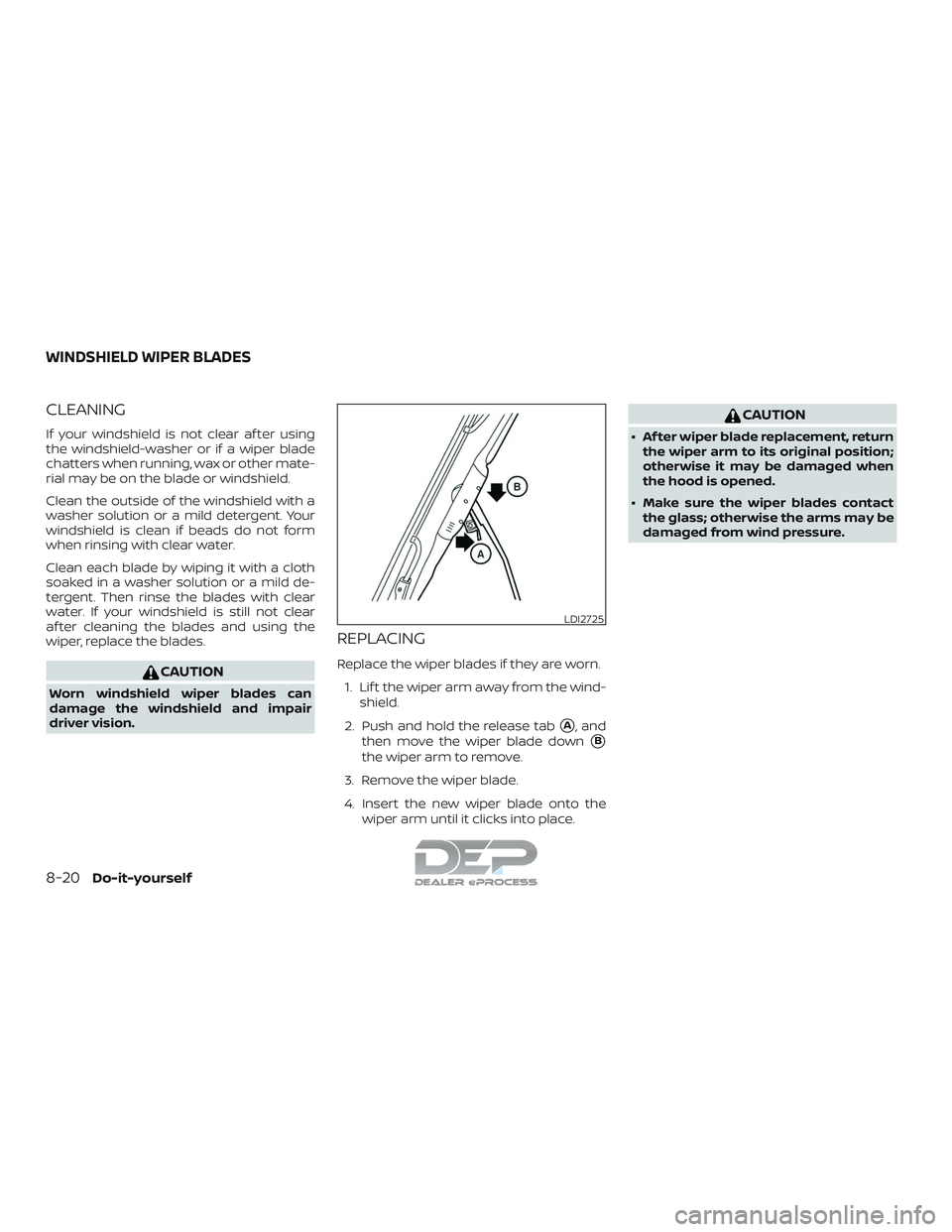 NISSAN TITAN 2018  Owner´s Manual CLEANING
If your windshield is not clear af ter using
the windshield-washer or if a wiper blade
chatters when running, wax or other mate-
rial may be on the blade or windshield.
Clean the outside of t