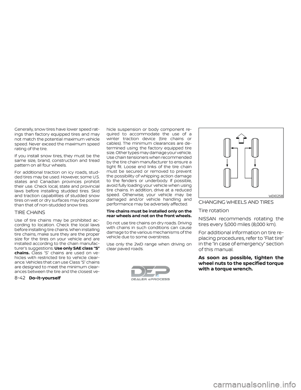 NISSAN TITAN 2018 Owner´s Manual Generally, snow tires have lower speed rat-
ings than factory equipped tires and may
not match the potential maximum vehicle
speed. Never exceed the maximum speed
rating of the tire.
If you install sn NISSAN TITAN 2018 Owner´s Manual Generally, snow tires have lower speed rat-
ings than factory equipped tires and may
not match the potential maximum vehicle
speed. Never exceed the maximum speed
rating of the tire.
If you install sn