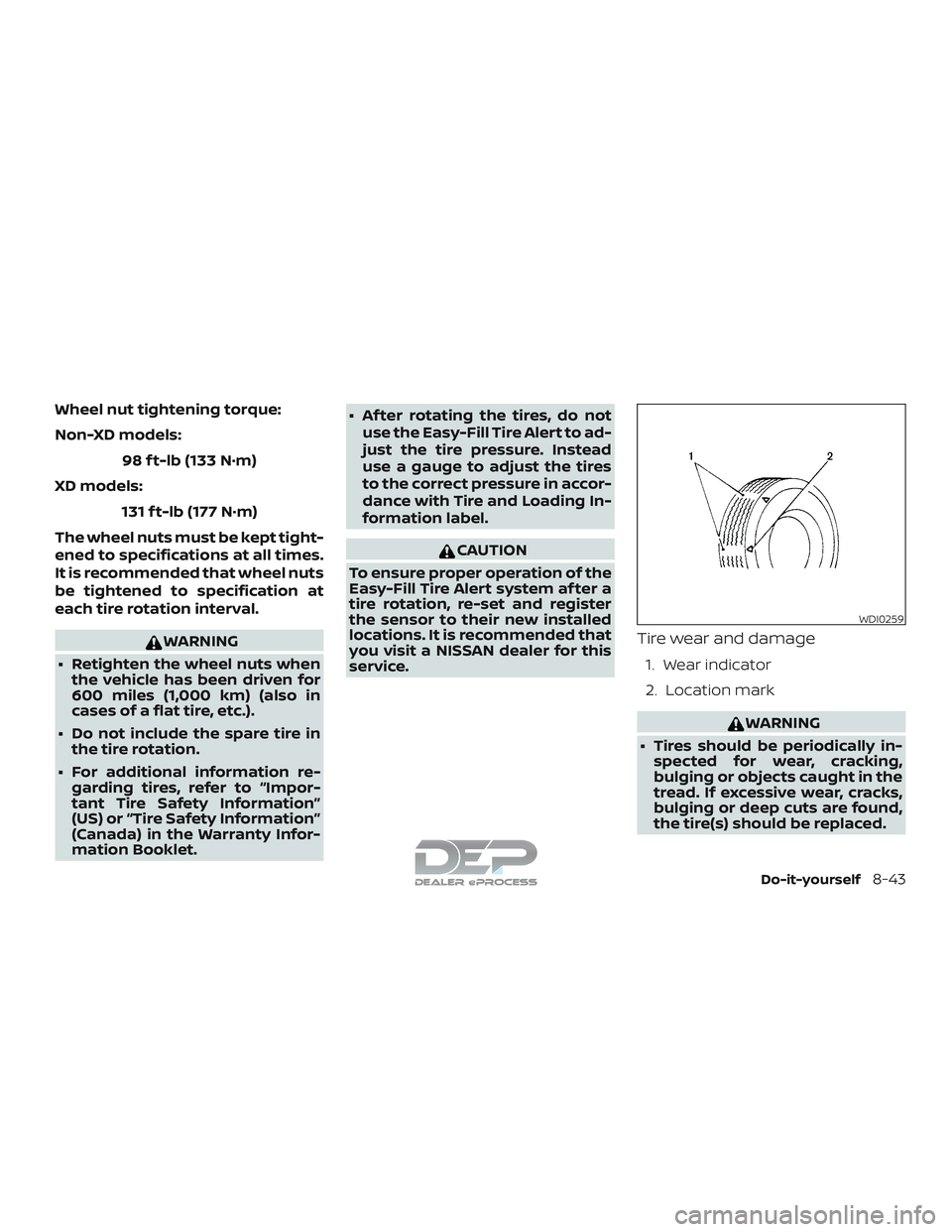 NISSAN TITAN 2018 Owner´s Manual Wheel nut tightening torque:
Non-XD models:98 f t-lb (133 N·m)
XD models: 131 f t-lb (177 N·m)
The wheel nuts must be kept tight-
ened to specifications at all times.
It is recommended that wheel nu NISSAN TITAN 2018 Owner´s Manual Wheel nut tightening torque:
Non-XD models:98 f t-lb (133 N·m)
XD models: 131 f t-lb (177 N·m)
The wheel nuts must be kept tight-
ened to specifications at all times.
It is recommended that wheel nu