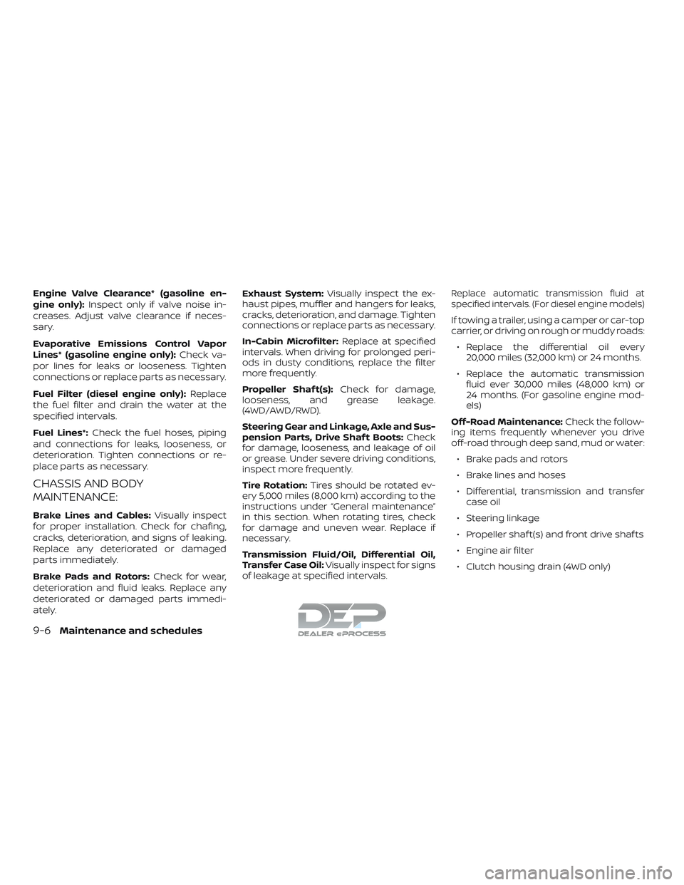 NISSAN TITAN 2018 Owner´s Manual Engine Valve Clearance* (gasoline en-
gine only):Inspect only if valve noise in-
creases. Adjust valve clearance if neces-
sary.
Evaporative Emissions Control Vapor
Lines* (gasoline engine only): Chec NISSAN TITAN 2018 Owner´s Manual Engine Valve Clearance* (gasoline en-
gine only):Inspect only if valve noise in-
creases. Adjust valve clearance if neces-
sary.
Evaporative Emissions Control Vapor
Lines* (gasoline engine only): Chec