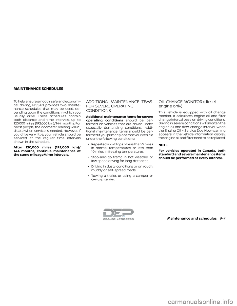 NISSAN TITAN 2018 Owner´s Manual To help ensure smooth, safe and economi-
cal driving, NISSAN provides two mainte-
nance schedules that may be used, de-
pending upon the conditions in which you
usually drive. These schedules contain
NISSAN TITAN 2018 Owner´s Manual To help ensure smooth, safe and economi-
cal driving, NISSAN provides two mainte-
nance schedules that may be used, de-
pending upon the conditions in which you
usually drive. These schedules contain