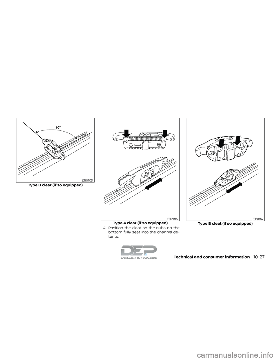 NISSAN TITAN 2018  Owner´s Manual 4. Position the cleat so the nubs on thebottom fully seat into the channel de-
tents.
Type B cleat (if so equipped)
LTI0103
Type A cleat (if so equipped)LTI2186
Type B cleat (if so equipped)
LTI0104
T