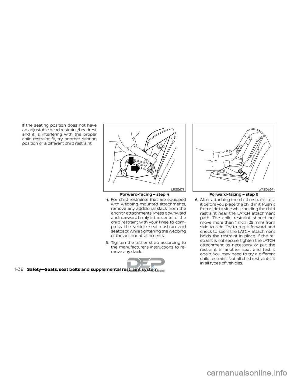 NISSAN TITAN 2018  Owner´s Manual If the seating position does not have
an adjustable head restraint/headrest
and it is interfering with the proper
child restraint fit, try another seating
position or a different child restraint.4. Fo