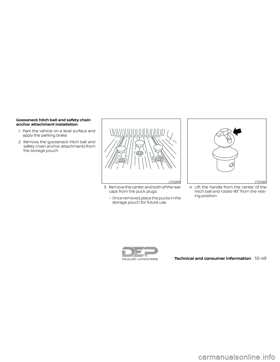 NISSAN TITAN 2018  Owner´s Manual Gooseneck hitch ball and safety chain
anchor attachment installation1. Park the vehicle on a level surface and apply the parking brake.
2. Remove the gooseneck hitch ball and safety chain anchor attac