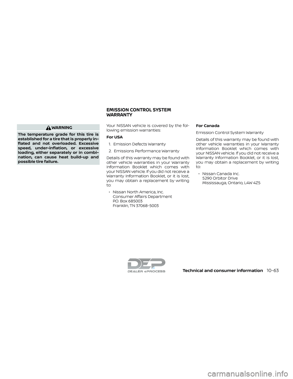 NISSAN TITAN 2018  Owner´s Manual WARNING
The temperature grade for this tire is
established for a tire that is properly in-
flated and not overloaded. Excessive
speed, under-inflation, or excessive
loading, either separately or in co