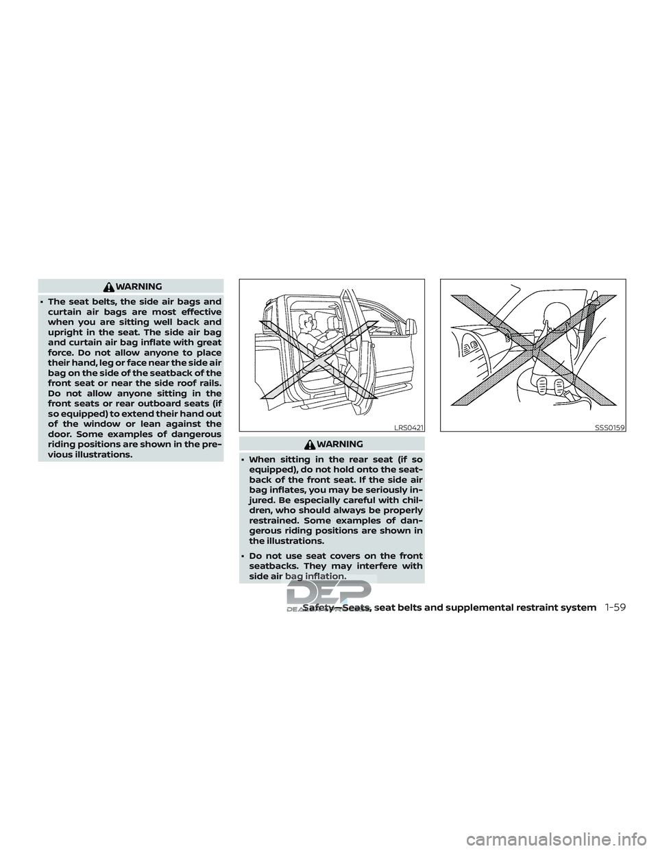 NISSAN TITAN 2018  Owner´s Manual WARNING
∙ The seat belts, the side air bags andcurtain air bags are most effective
when you are sitting well back and
upright in the seat. The side air bag
and curtain air bag inflate with great
for