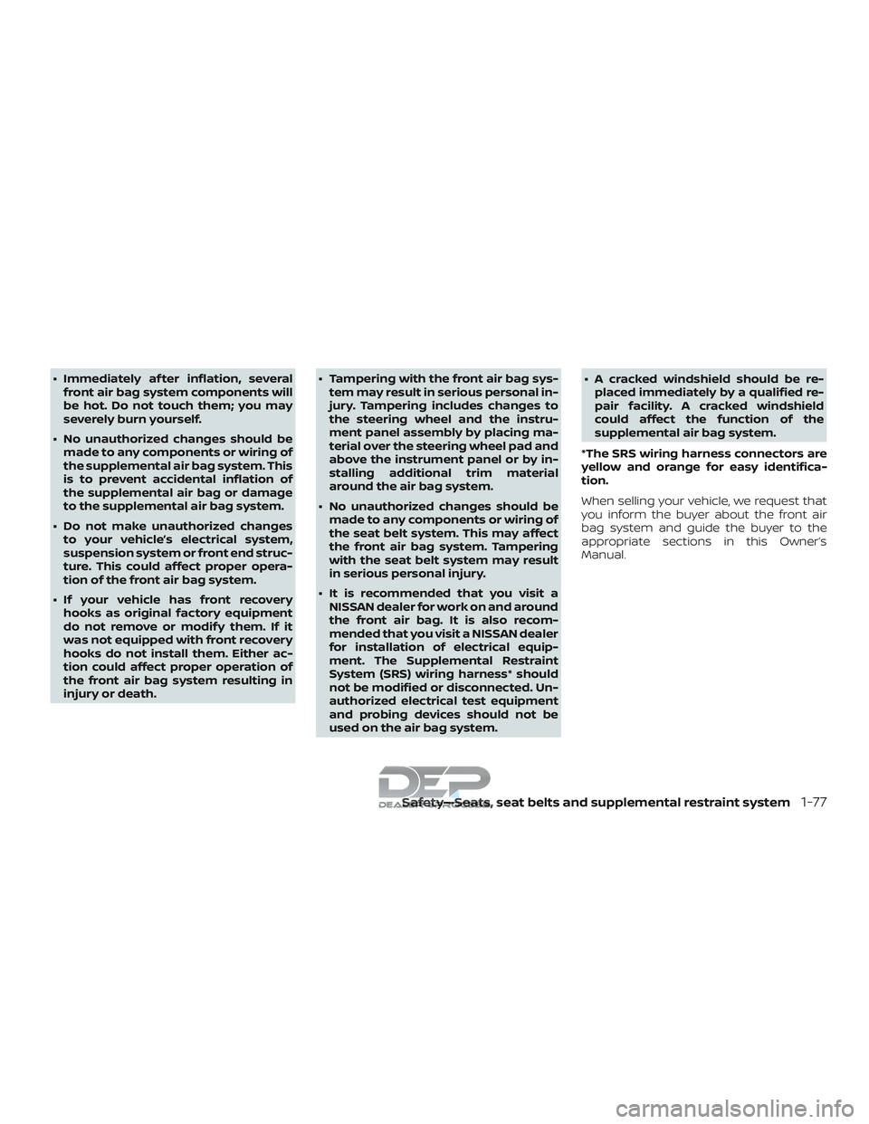 NISSAN TITAN 2018 Owner´s Manual ∙ Immediately af ter inflation, severalfront air bag system components will
be hot. Do not touch them; you may
severely burn yourself.
∙ No unauthorized changes should be made to any components or NISSAN TITAN 2018 Owner´s Manual ∙ Immediately af ter inflation, severalfront air bag system components will
be hot. Do not touch them; you may
severely burn yourself.
∙ No unauthorized changes should be made to any components or