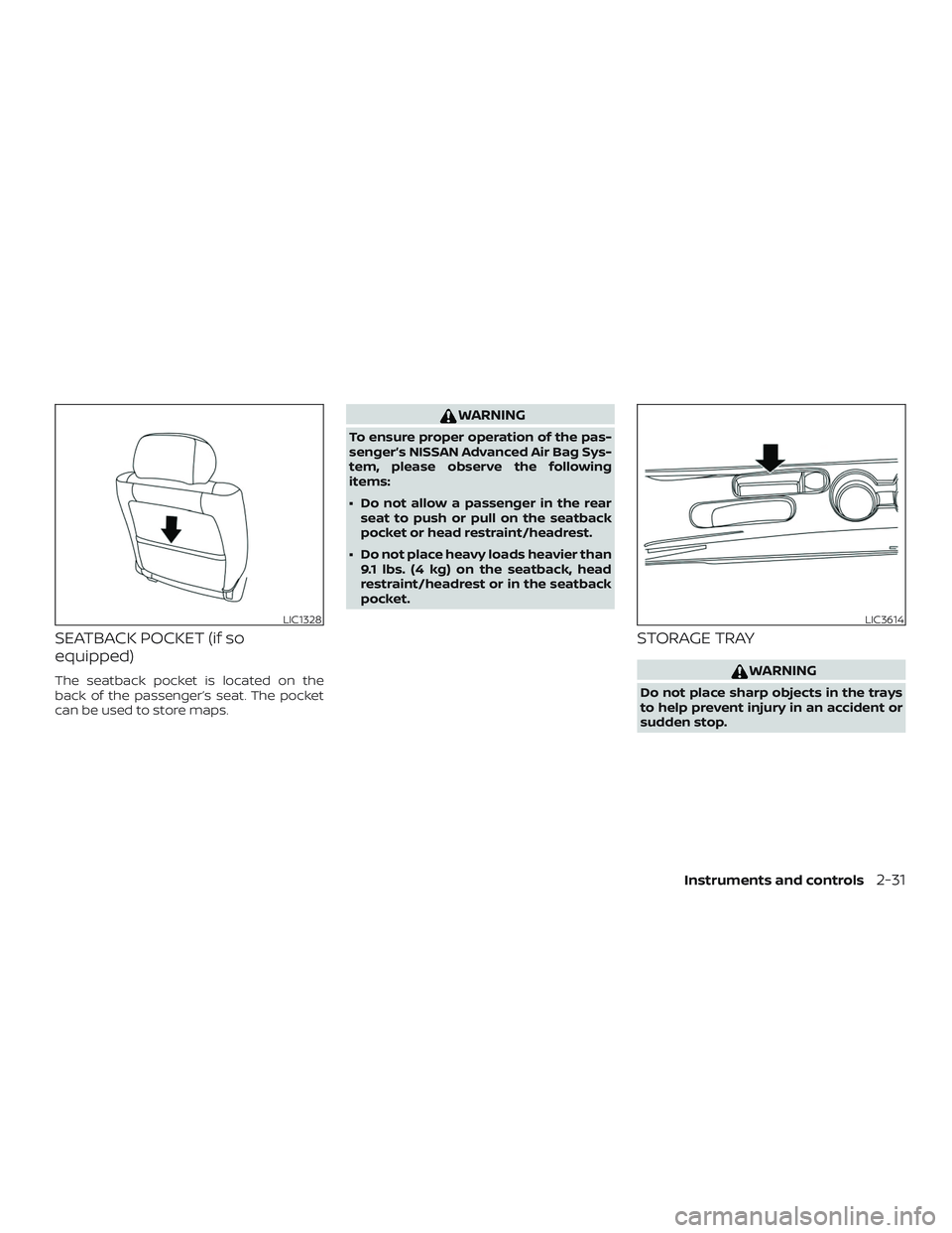 NISSAN VERSA SEDAN 2019  Owner´s Manual SEATBACK POCKET (if so
equipped)
The seatback pocket is located on the
back of the passenger’s seat. The pocket
can be used to store maps.
WARNING
To ensure proper operation of the pas-
senger’s N