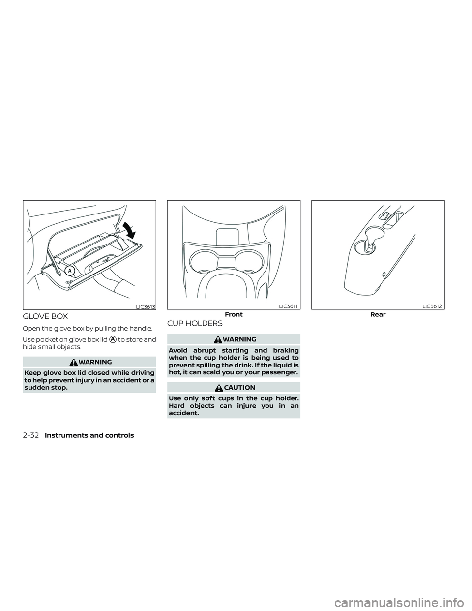NISSAN VERSA SEDAN 2019  Owner´s Manual GLOVE BOX
Open the glove box by pulling the handle.
Use pocket on glove box lid
Ato store and
hide small objects.
WARNING
Keep glove box lid closed while driving
to help prevent injury in an accident