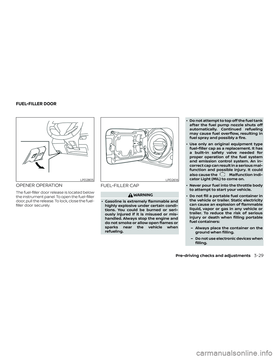 NISSAN VERSA SEDAN 2019  Owner´s Manual OPENER OPERATION
The fuel-filler door release is located below
the instrument panel. To open the fuel-filler
door, pull the release. To lock, close the fuel-
filler door securely.
FUEL-FILLER CAP
WARN