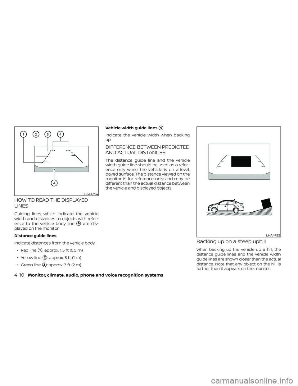NISSAN VERSA SEDAN 2019  Owner´s Manual HOW TO READ THE DISPLAYED
LINES
Guiding lines which indicate the vehicle
width and distances to objects with refer-
ence to the vehicle body line
Aare dis-
played on the monitor.
Distance guide lines