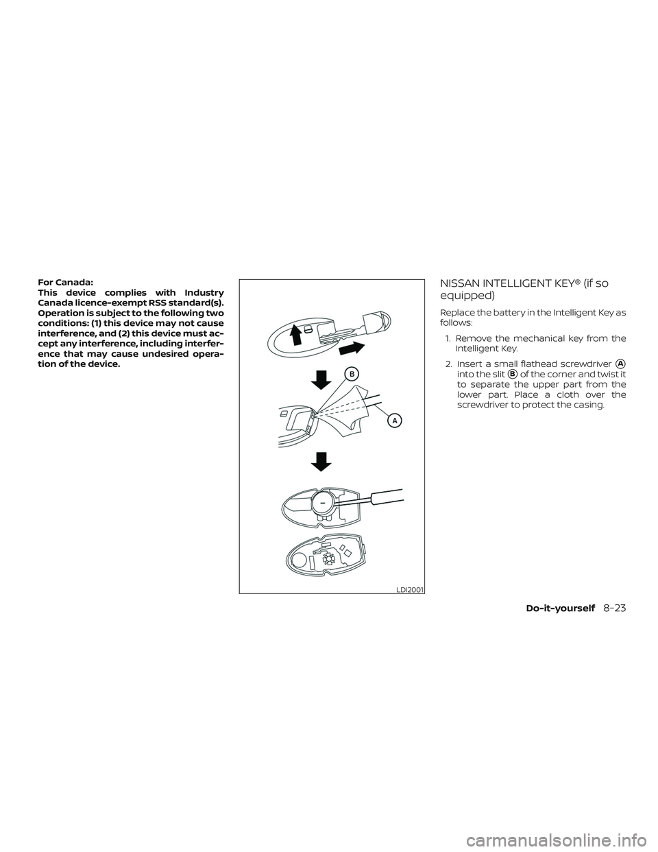NISSAN VERSA SEDAN 2019  Owner´s Manual For Canada:
This device complies with Industry
Canada licence-exempt RSS standard(s).
Operation is subject to the following two
conditions: (1) this device may not cause
interference, and (2) this dev
