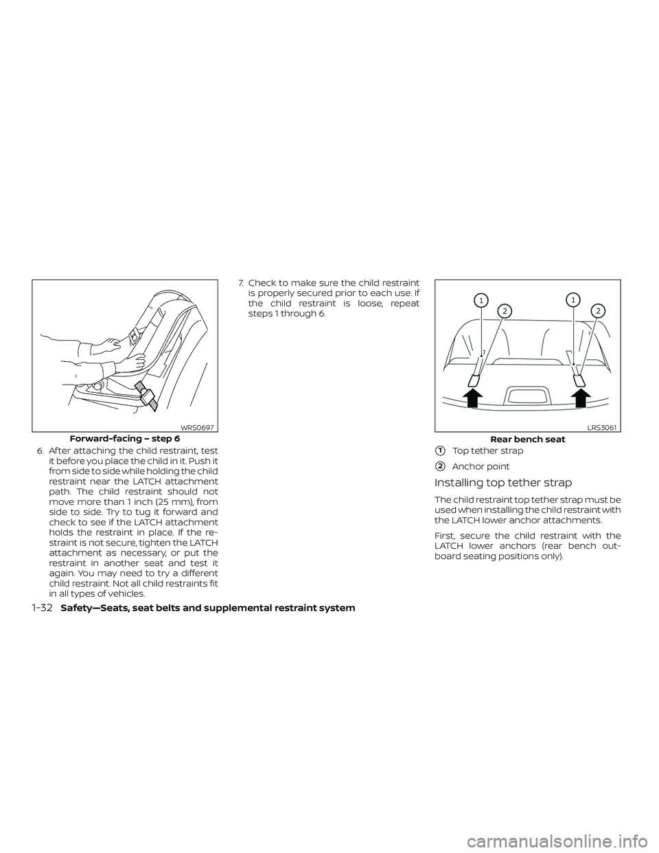 NISSAN VERSA SEDAN 2019  Owner´s Manual 6. Af ter attaching the child restraint, testit before you place the child in it. Push it
from side to side while holding the child
restraint near the LATCH attachment
path. The child restraint should