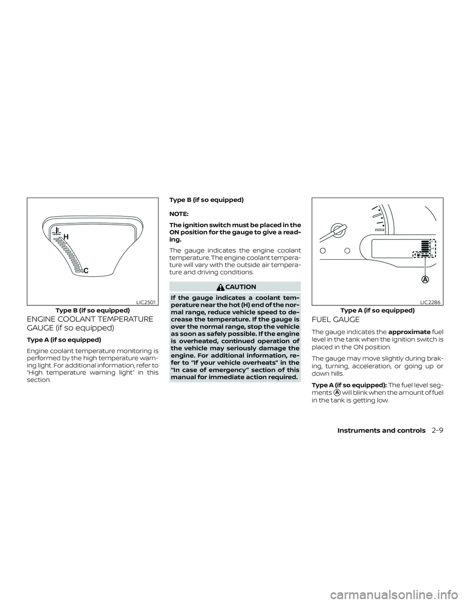 NISSAN VERSA SEDAN 2019  Owner´s Manual ENGINE COOLANT TEMPERATURE
GAUGE (if so equipped)
Type A (if so equipped)
Engine coolant temperature monitoring is
performed by the high temperature warn-
ing light. For additional information, refer 