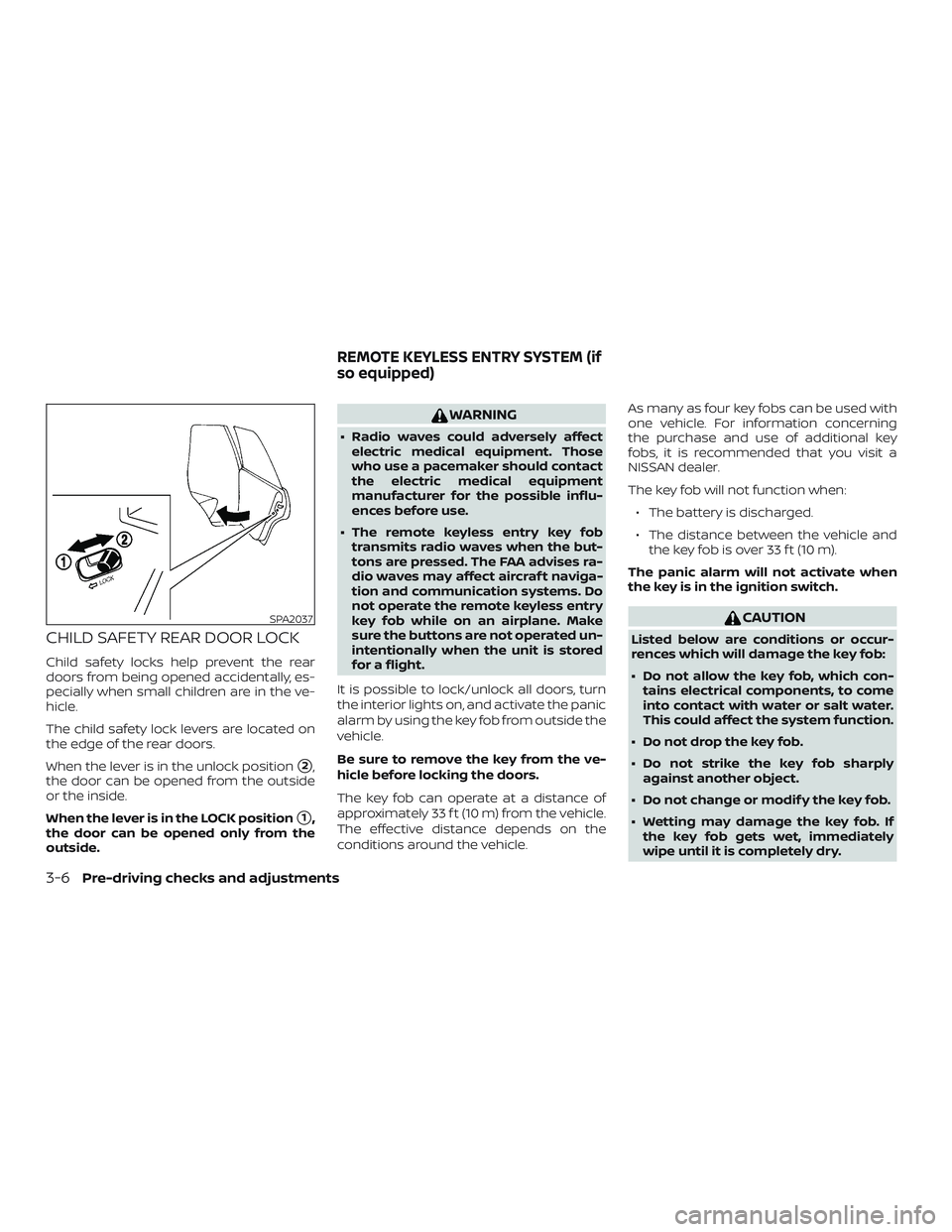 NISSAN VERSA SEDAN 2018  Owner´s Manual CHILD SAFETY REAR DOOR LOCK
Child safety locks help prevent the rear
doors from being opened accidentally, es-
pecially when small children are in the ve-
hicle.
The child safety lock levers are locat
