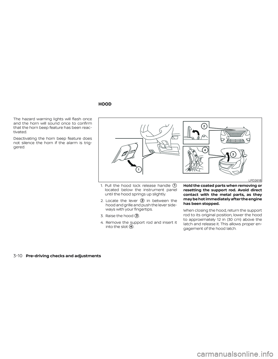 NISSAN VERSA SEDAN 2018  Owner´s Manual The hazard warning lights will flash once
and the horn will sound once to confirm
that the horn beep feature has been reac-
tivated.
Deactivating the horn beep feature does
not silence the horn if the