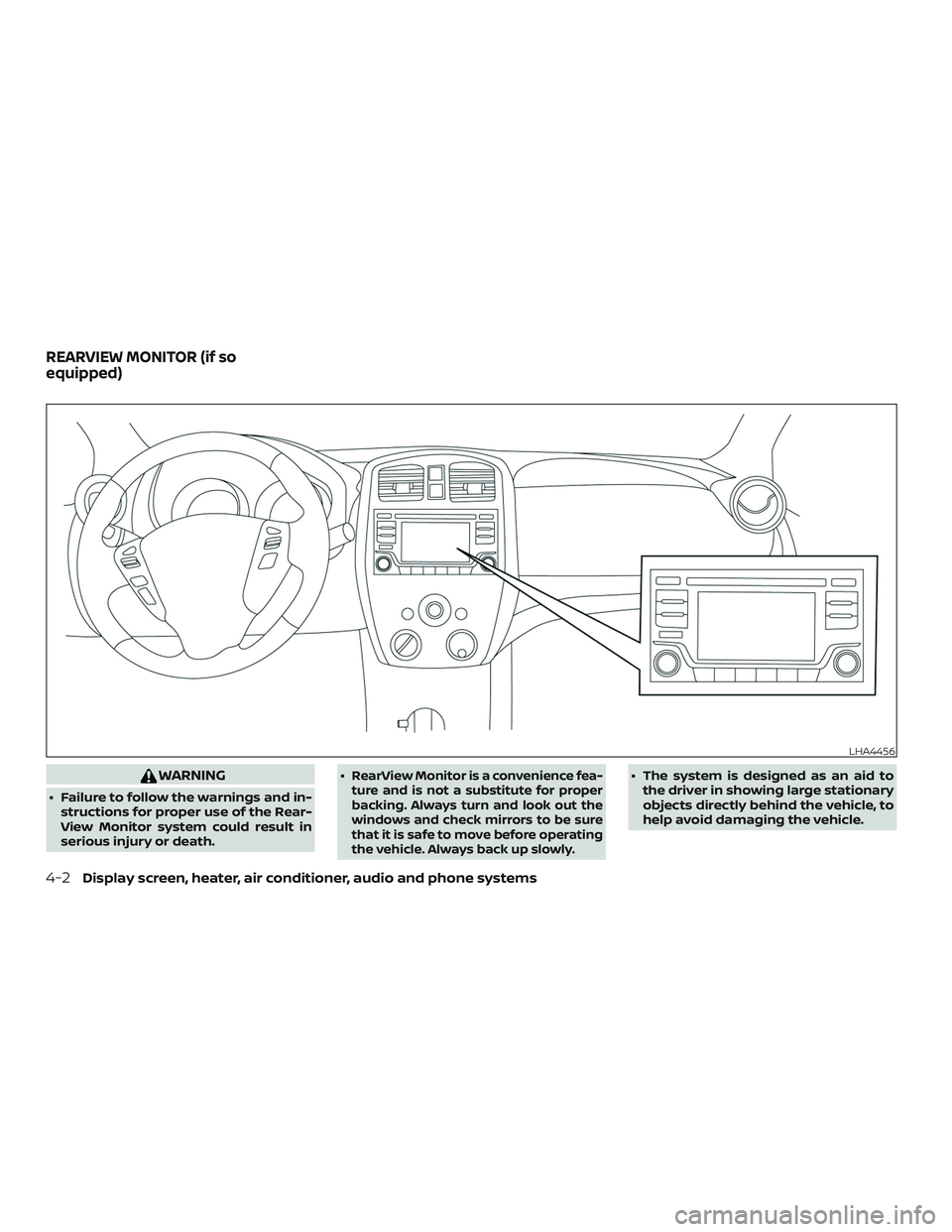 NISSAN VERSA SEDAN 2018  Owner´s Manual WARNING
∙ Failure to follow the warnings and in-
structions for proper use of the Rear-
View Monitor system could result in
serious injury or death.∙
RearView Monitor is a convenience fea-
ture an