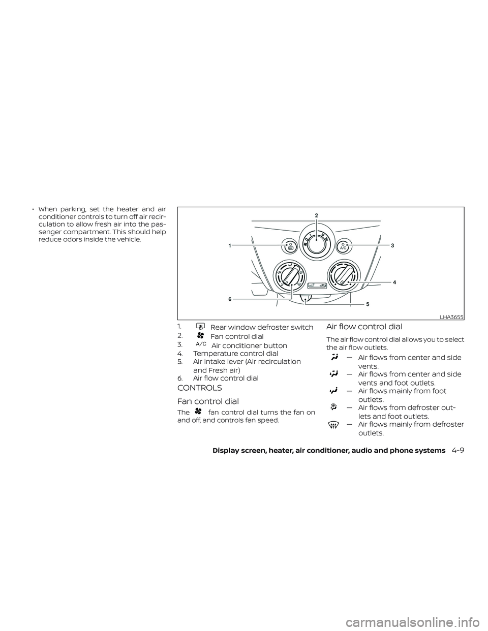 NISSAN VERSA SEDAN 2018  Owner´s Manual ∙ When parking, set the heater and air
conditioner controls to turn off air recir-
culation to allow fresh air into the pas-
senger compartment. This should help
reduce odors inside the vehicle.
1.R