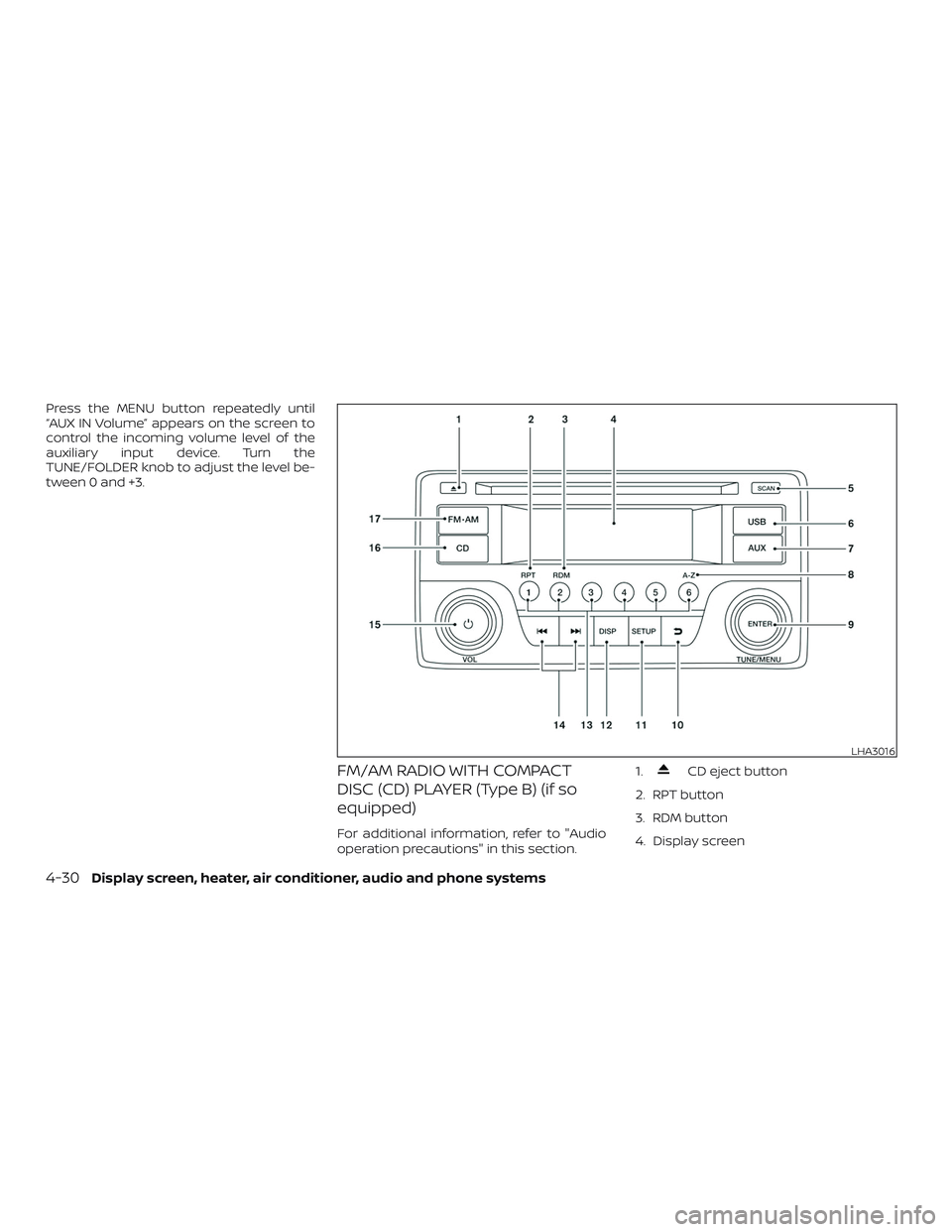 NISSAN VERSA SEDAN 2018  Owner´s Manual Press the MENU button repeatedly until
“AUX IN Volume” appears on the screen to
control the incoming volume level of the
auxiliary input device. Turn the
TUNE/FOLDER knob to adjust the level be-
t