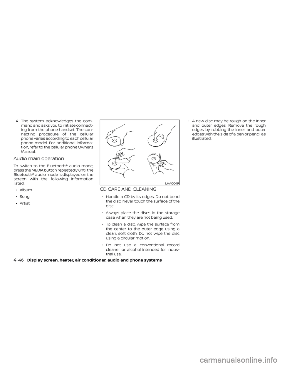 NISSAN VERSA SEDAN 2018  Owner´s Manual 4. The system acknowledges the com-
mand and asks you to initiate connect-
ing from the phone handset. The con-
necting procedure of the cellular
phone varies according to each cellular
phone model. F