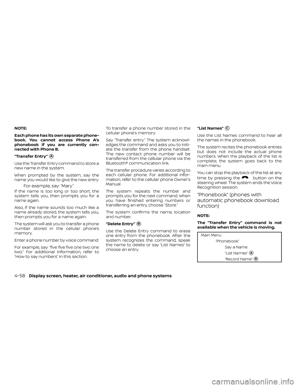 NISSAN VERSA SEDAN 2018  Owner´s Manual NOTE:
Each phone has its own separate phone-
book. You cannot access Phone A’s
phonebook if you are currently con-
nected with Phone B.
“Transfer Entry ”
A
Use the Transfer Entry command to sto