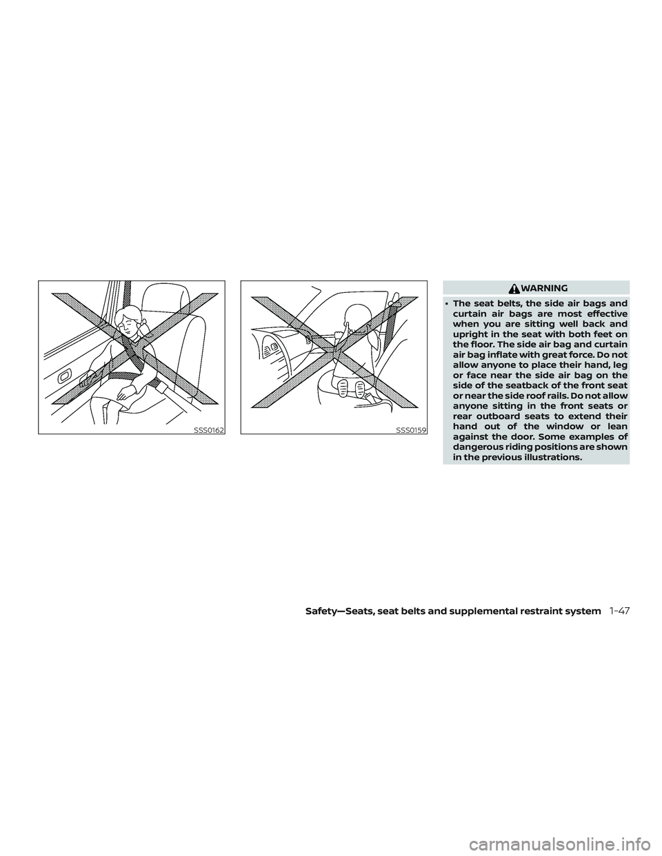 NISSAN VERSA SEDAN 2018 Owner´s Manual WARNING
∙ The seat belts, the side air bags andcurtain air bags are most effective
when you are sitting well back and
upright in the seat with both feet on
the floor. The side air bag and curtain
ai NISSAN VERSA SEDAN 2018 Owner´s Manual WARNING
∙ The seat belts, the side air bags andcurtain air bags are most effective
when you are sitting well back and
upright in the seat with both feet on
the floor. The side air bag and curtain
ai