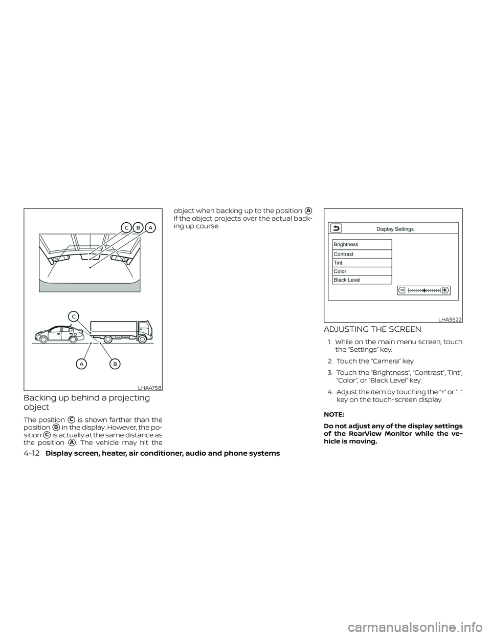 NISSAN VERSA SEDAN 2018  Owner´s Manual Backing up behind a projecting
object
The positionCis shown farther than the
position
Bin the display. However, the po-
sition
Cis actually at the same distance as
the position
A. The vehicle may 