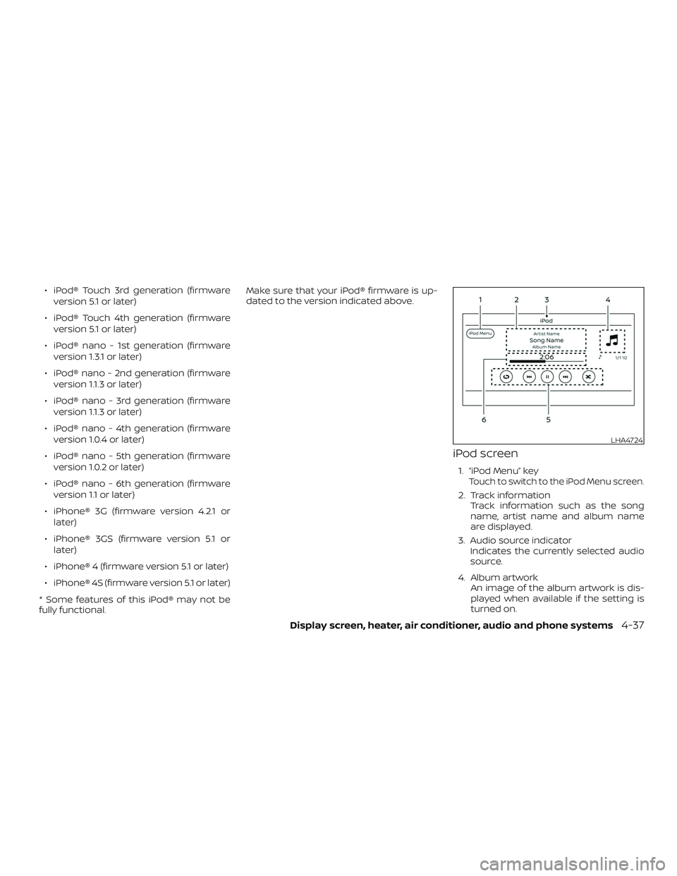 NISSAN VERSA SEDAN 2018 Owner´s Manual ∙ iPod® Touch 3rd generation (firmwareversion 5.1 or later)
∙ iPod® Touch 4th generation (firmware version 5.1 or later)
∙ iPod® nano - 1st generation (firmware version 1.3.1 or later)
∙ iP NISSAN VERSA SEDAN 2018 Owner´s Manual ∙ iPod® Touch 3rd generation (firmwareversion 5.1 or later)
∙ iPod® Touch 4th generation (firmware version 5.1 or later)
∙ iPod® nano - 1st generation (firmware version 1.3.1 or later)
∙ iP
