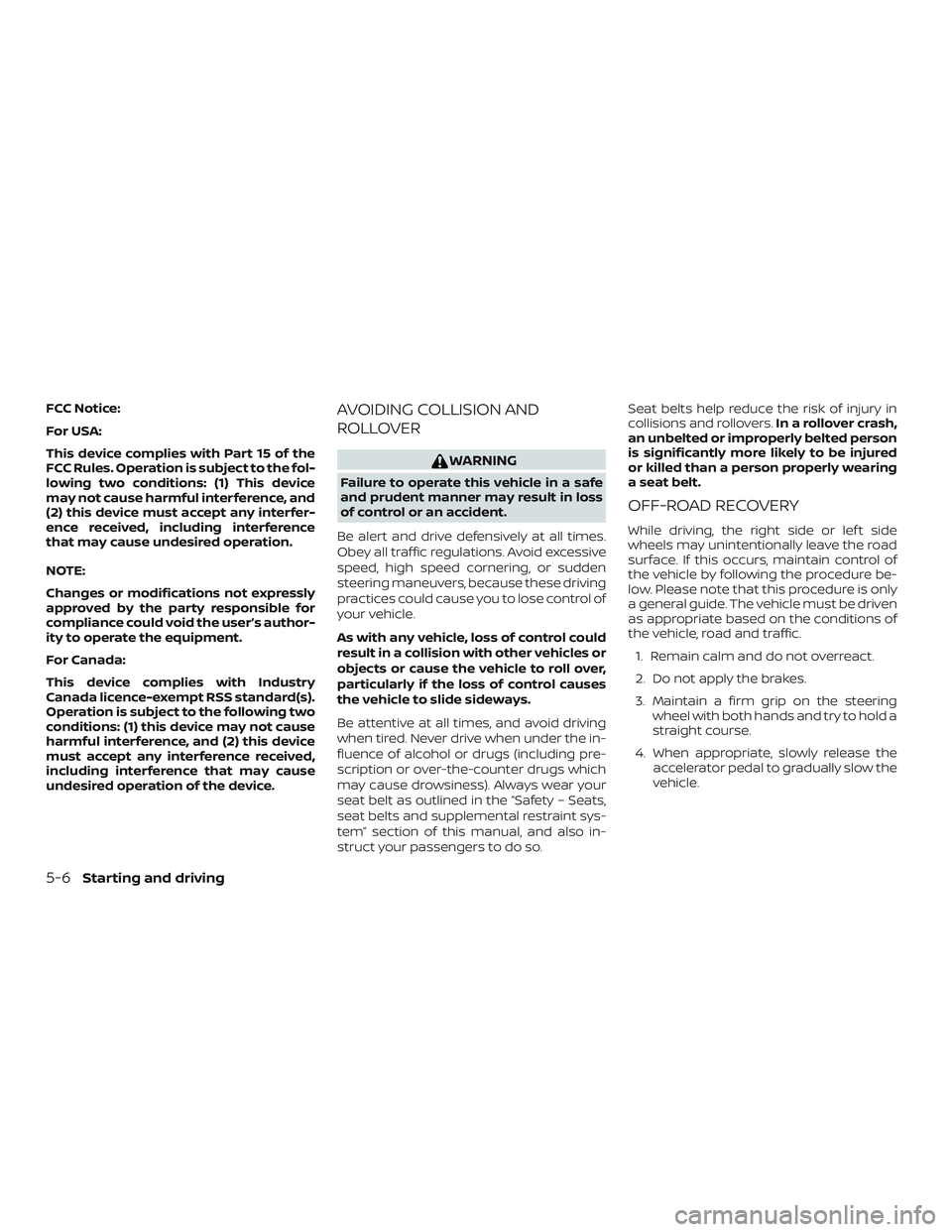 NISSAN VERSA SEDAN 2018 Owner´s Manual FCC Notice:
For USA:
This device complies with Part 15 of the
FCC Rules. Operation is subject to the fol-
lowing two conditions: (1) This device
may not cause harmful interference, and
(2) this device NISSAN VERSA SEDAN 2018 Owner´s Manual FCC Notice:
For USA:
This device complies with Part 15 of the
FCC Rules. Operation is subject to the fol-
lowing two conditions: (1) This device
may not cause harmful interference, and
(2) this device