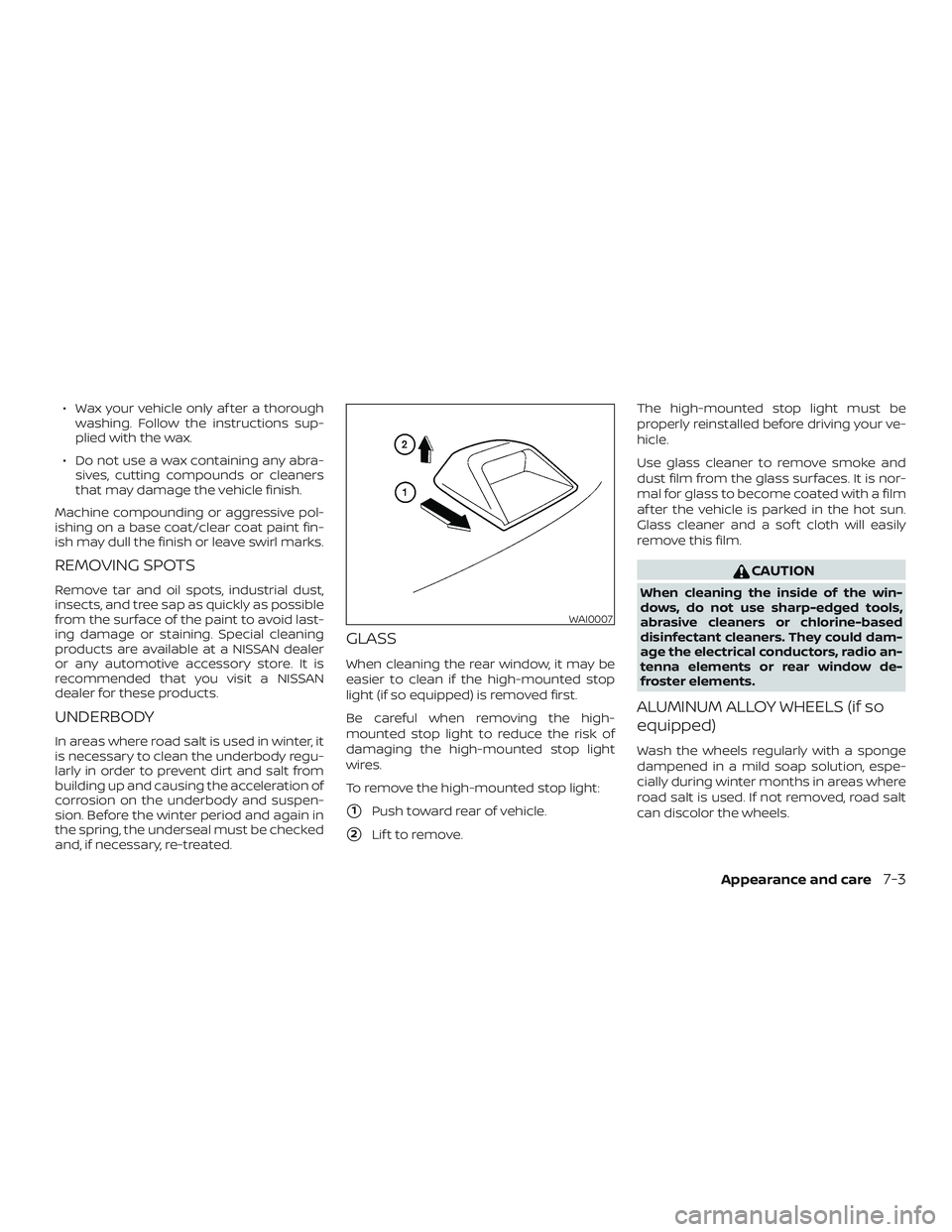 NISSAN VERSA SEDAN 2018 Owner´s Manual ∙ Wax your vehicle only af ter a thoroughwashing. Follow the instructions sup-
plied with the wax.
∙ Do not use a wax containing any abra- sives, cutting compounds or cleaners
that may damage the NISSAN VERSA SEDAN 2018 Owner´s Manual ∙ Wax your vehicle only af ter a thoroughwashing. Follow the instructions sup-
plied with the wax.
∙ Do not use a wax containing any abra- sives, cutting compounds or cleaners
that may damage the