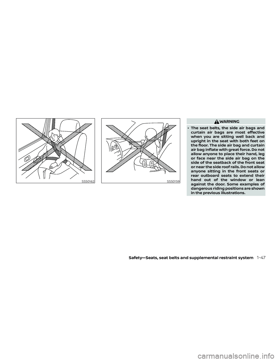 NISSAN VERSA SEDAN 2018  Owner´s Manual WARNING
∙ The seat belts, the side air bags and
curtain air bags are most effective
when you are sitting well back and
upright in the seat with both feet on
the floor. The side air bag and curtain
a