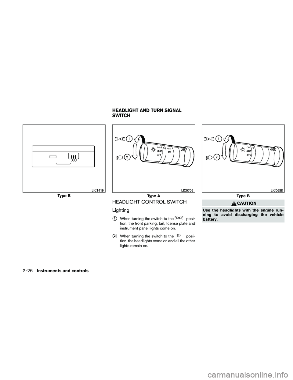 NISSAN XTERRA 2010  Owner´s Manual HEADLIGHT CONTROL SWITCH
Lighting
1When turning the switch to theposi-
tion, the front parking, tail, license plate and
instrument panel lights come on.
2When turning the switch to theposi-
tion, th