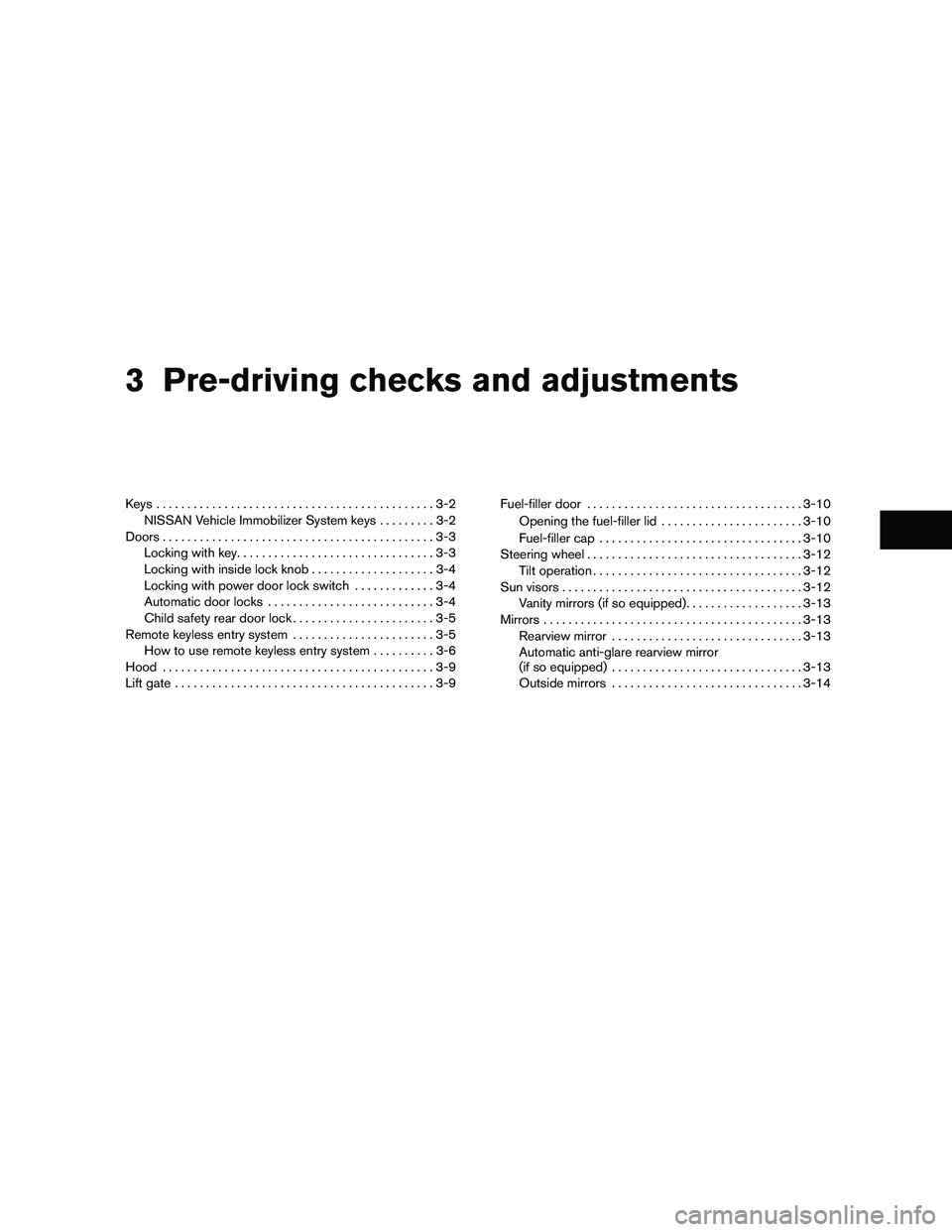 NISSAN XTERRA 2010  Owner´s Manual 3 Pre-driving checks and adjustments
Keys .............................................3-2NISSAN Vehicle Immobilizer System keys .........3-2
Doors ............................................3-3
Lock