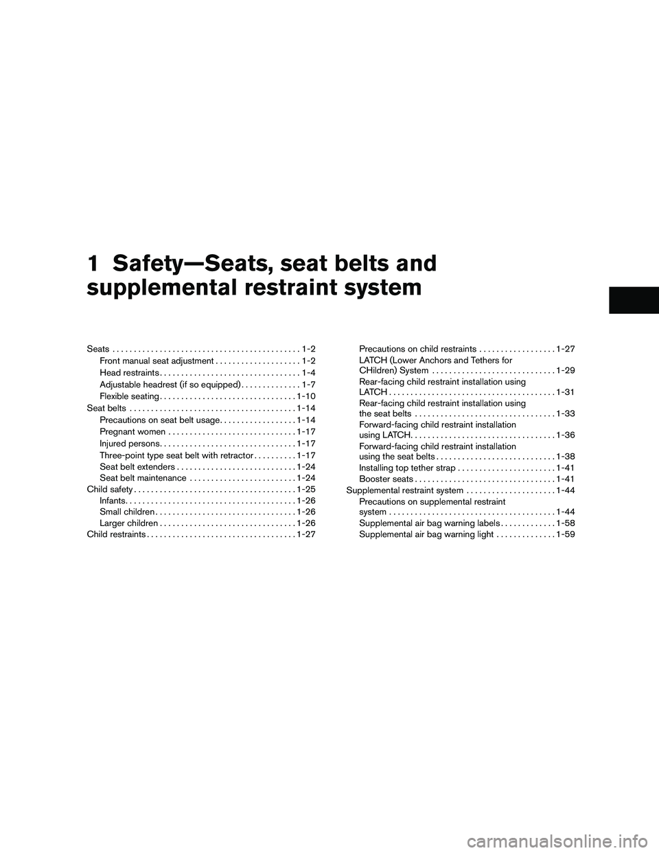 NISSAN XTERRA 2010  Owner´s Manual 1 Safety—Seats, seat belts and
supplemental restraint system
Seats............................................1-2
Front manual seat adjustment ....................1-2
Head restraints ...............