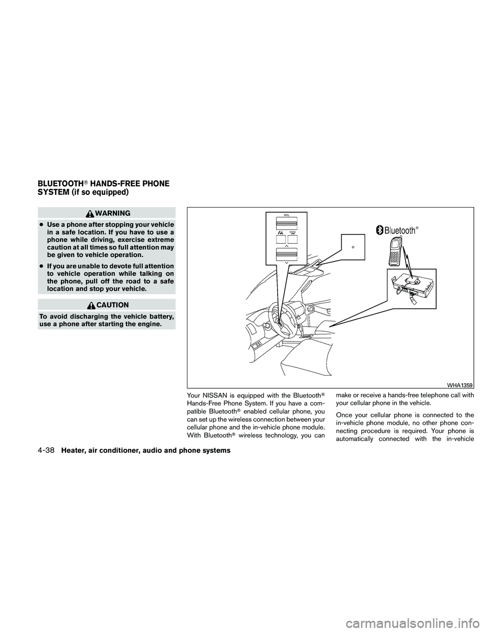NISSAN XTERRA 2010  Owner´s Manual WARNING
●Use a phone after stopping your vehicle
in a safe location. If you have to use a
phone while driving, exercise extreme
caution at all times so full attention may
be given to vehicle operati