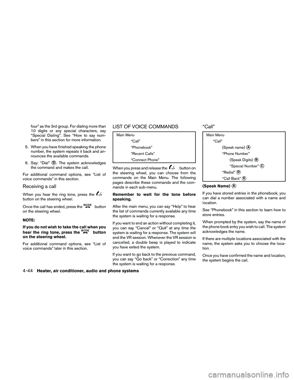 NISSAN XTERRA 2010  Owner´s Manual four” as the 3rd group. For dialing more than
10 digits or any special characters, say
“Special Dialing”. See “How to say num-
bers” in this section for more information.
5. When you have fi