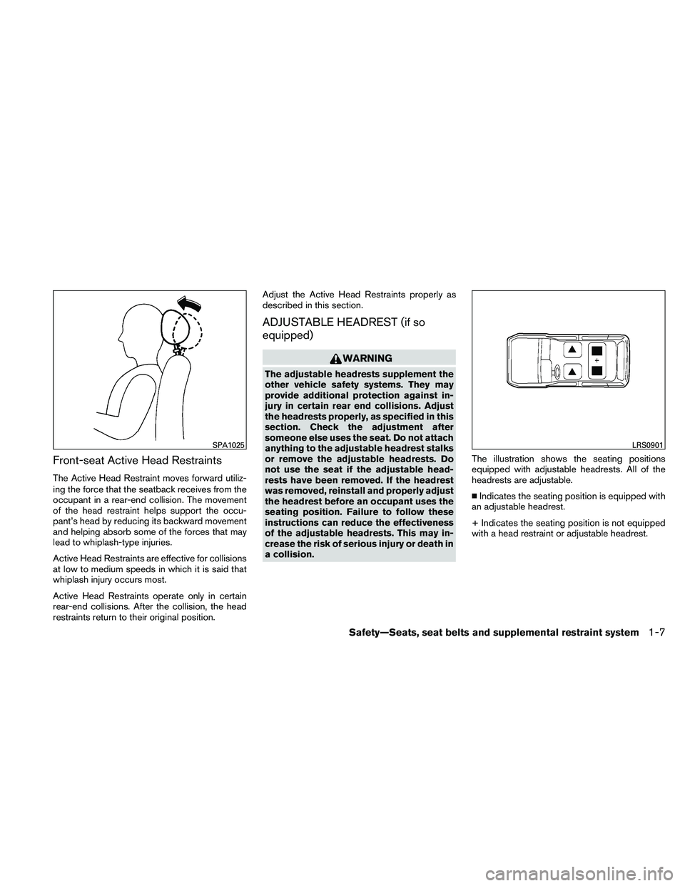 NISSAN XTERRA 2010  Owner´s Manual Front-seat Active Head Restraints
The Active Head Restraint moves forward utiliz-
ing the force that the seatback receives from the
occupant in a rear-end collision. The movement
of the head restraint