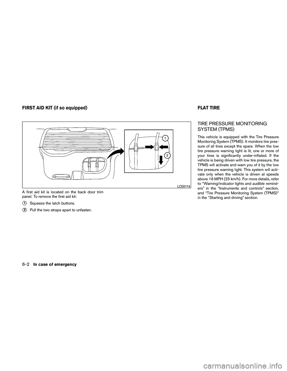 NISSAN XTERRA 2010  Owner´s Manual A first aid kit is located on the back door trim
panel. To remove the first aid kit:
1Squeeze the latch buttons.
2Pull the two straps apart to unfasten.
TIRE PRESSURE MONITORING
SYSTEM (TPMS)
This v