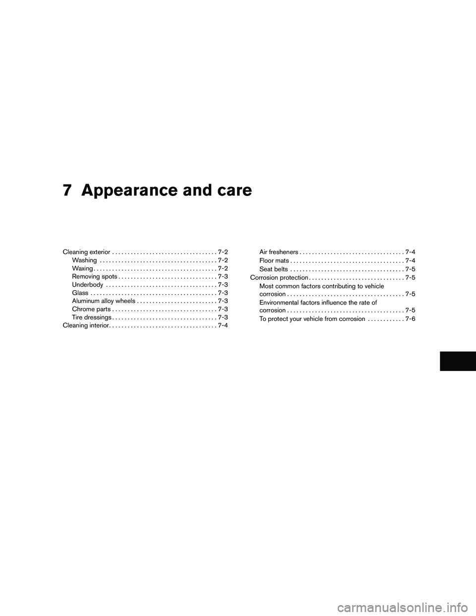 NISSAN XTERRA 2010 Owner´s Manual 7 Appearance and care
Cleaning exterior..................................7-2
Washing ......................................7-2
Waxing ........................................7-2
Removing spots ....... NISSAN XTERRA 2010 Owner´s Manual 7 Appearance and care
Cleaning exterior..................................7-2
Washing ......................................7-2
Waxing ........................................7-2
Removing spots .......