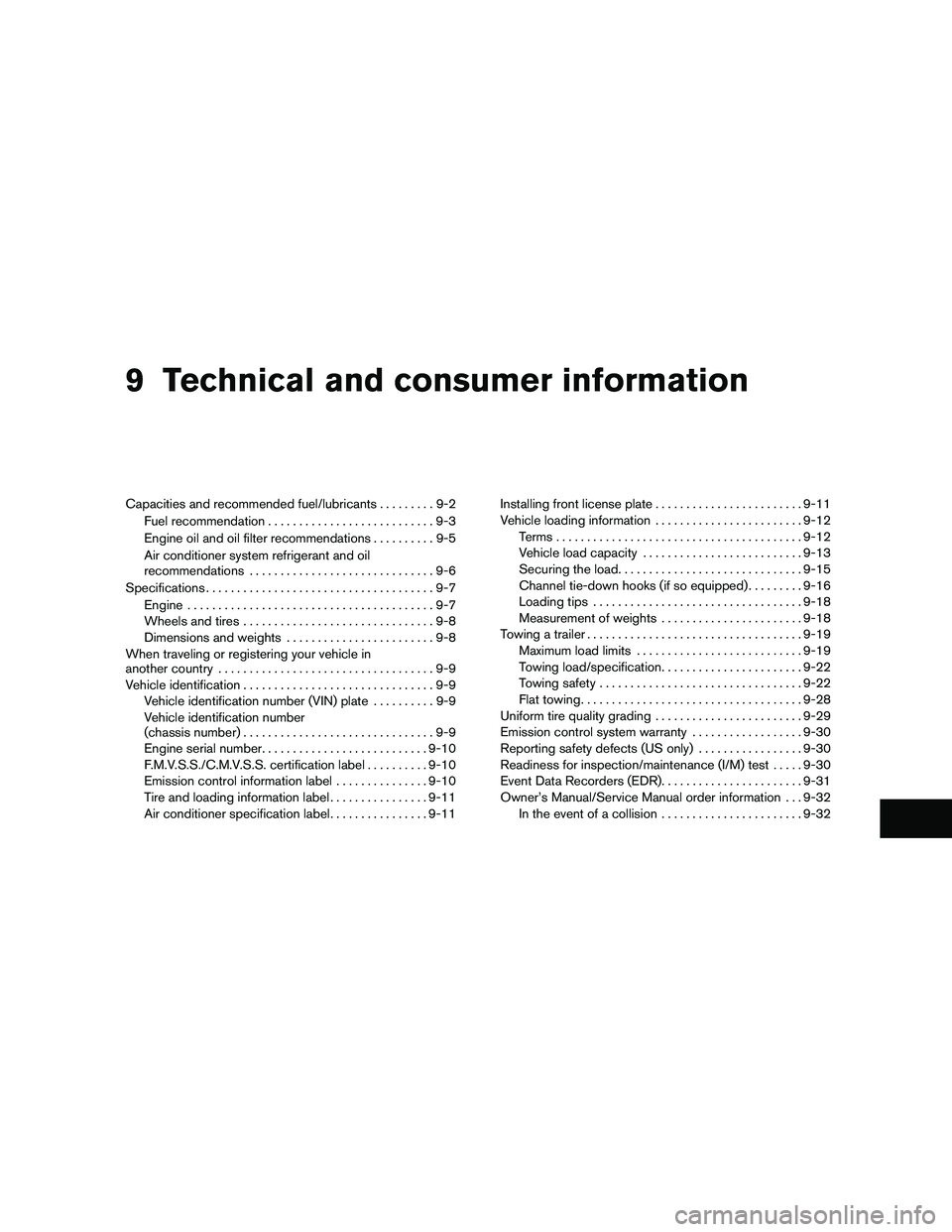 NISSAN XTERRA 2010  Owner´s Manual 9 Technical and consumer information
Capacities and recommended fuel/lubricants.........9-2
Fuel recommendation . . .........................9-3
Engine oil and oil filter recommendations ..........9-5