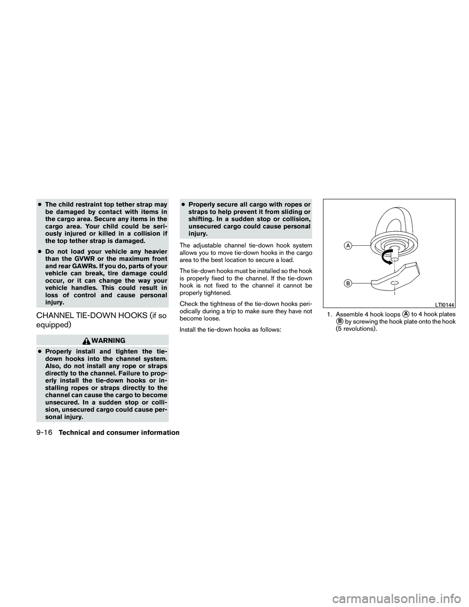 NISSAN XTERRA 2010  Owner´s Manual ●The child restraint top tether strap may
be damaged by contact with items in
the cargo area. Secure any items in the
cargo area. Your child could be seri-
ously injured or killed in a collision if
